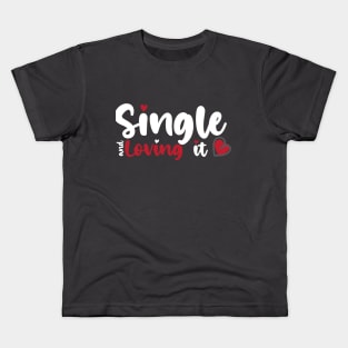 Single and Loving it funny Valentines Day shirt for lovers Kids T-Shirt